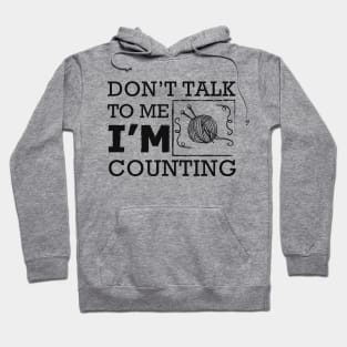 Knitting - Don't talk to me I'm counting Hoodie